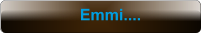 Emmi....